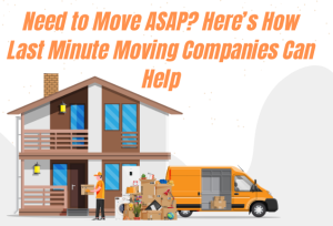 Need to Move ASAP Here’s How Last Minute Moving Companies Can Help